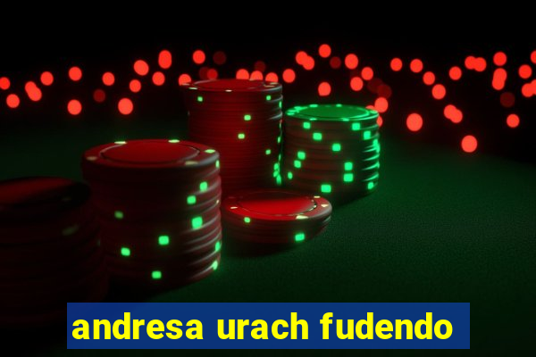 andresa urach fudendo